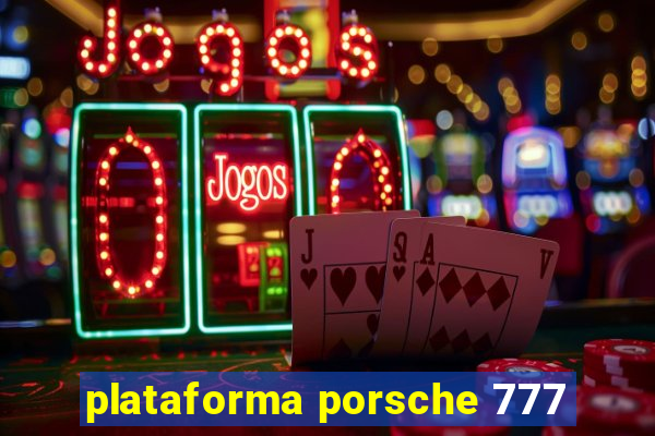 plataforma porsche 777